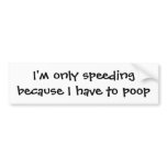 I'm only speeding because I have to poop bumper st