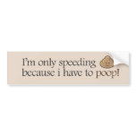 I'm only speeding because i have to poop!