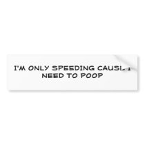 I'M ONLY SPEEDING CAUSE...-BumperStick Bumper Stickers