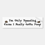 I'm Only Speeding, Cause I Really Gotta Poop! Bumper Stickers