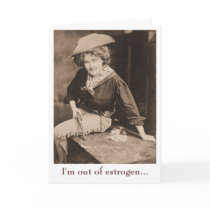 I'm Out of Estrogen Cards