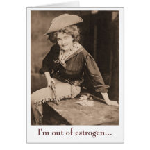 I'm Out of Estrogen Cards