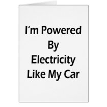 I'm Powered By Electricity Like My Car