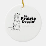 I'M PRAIRIE DOGGIN' CHRISTMAS TREE ORNAMENTS