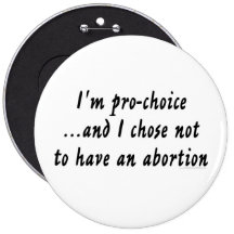 I'm pro-choice...and I chose not to have... Buttons