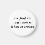 I'm pro-choice...and I chose not to have... Fridge Magnet