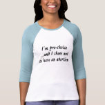 I'm pro-choice...and I chose not to have... Tee Shirt