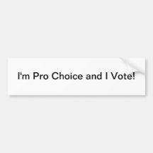 I'm Pro Choice and I Vote - bumper sticker