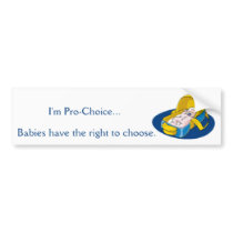 I'm Pro-Choice...Babies Right to Choose Bumper Sticker