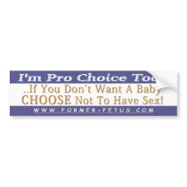 I'm Pro Choice Too Bumper