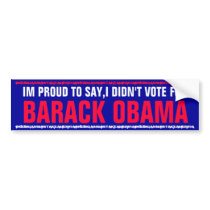 IM PROUD TO SAY,I DIDN'T VOTE FOR BARACK OBAMA