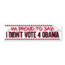 IM PROUD TO SAY: I DIDN'T VOTE FOR OBAMA BUMPER STICKERS