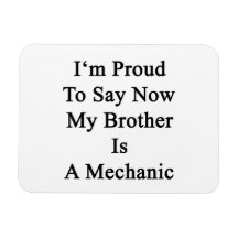 I'm Proud To Say Now My Brother Is A Mechanic Flexible Magnets