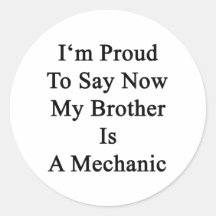 I'm Proud To Say Now My Brother Is A Mechanic Round Sticker