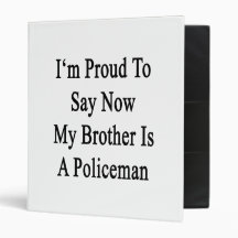 I'm Proud To Say Now My Brother Is A Policeman Binder