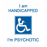 I'm psychotic! t-shirts
