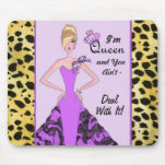 "I'm Queen and You Ain't - Deal With It! Mousepad