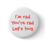 I'm rad, you're rad, let's hug button