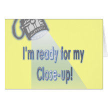"I'm Ready for my Close-up" Card