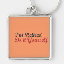 I'm Retired Do it Yourself Keychains