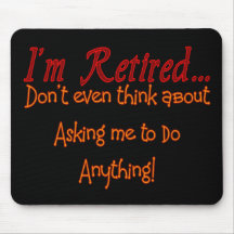 I'm Retired, Don't ask me to do anything Mouse Mat