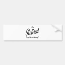 I'm Retired Every Day is Saturday blk Bumper Sticker