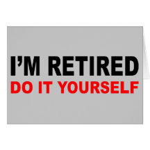 I'M RETIRED GREETING CARDS