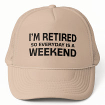 I'm Retired so Everyday is a Weekend!