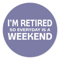 I'm Retired so Everyday is a Weekend!