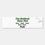 I'm Retired Your Not Bumper Stickers