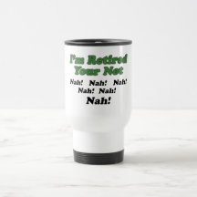 I'm Retired Your Not Mugs