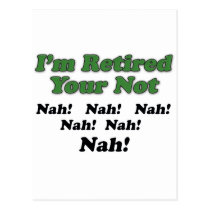 I'm Retired Your Not postcards