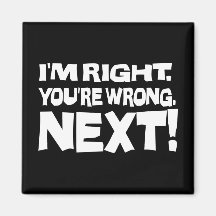 I'm Right, You're Wrong! Next! Fridge Magnets