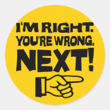 I'm Right, You're Wrong! Next! Round Sticker