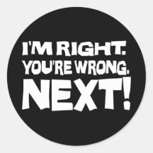 I'm Right, You're Wrong! Next! Round Stickers