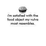 i'm satisfied with the food object my vulva... t-shirts