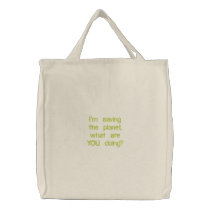 I'm saving the planet, what are YOU doing? Embroidered Bags