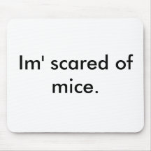 Im' scared of mice. mouse pad