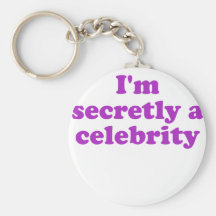Im Secretly a Celebrity Keychains