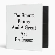 I'm Smart Funny And A Great Art Professor 3 Ring Binders
