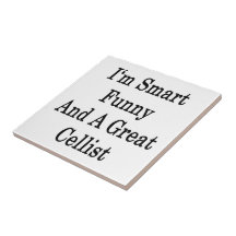 I'm Smart Funny And A Great Cellist Ceramic Tile