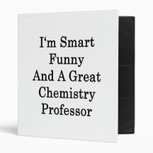 I'm Smart Funny And A Great Chemistry Professor 3 Ring Binders