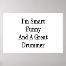 I'm Smart Funny And A Great Drummer Print