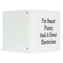 I'm Smart Funny And A Great Electrician Vinyl Binders