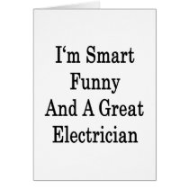 I'm Smart Funny And A Great Electrician Cards