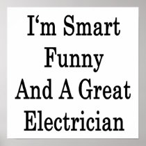 I'm Smart Funny And A Great Electrician Print