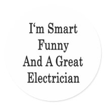 I'm Smart Funny And A Great Electrician Stickers