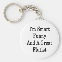 I'm Smart Funny And A Great Flutist Key Chain