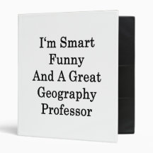 I'm Smart Funny And A Great Geography Professor Binders