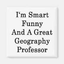 I'm Smart Funny And A Great Geography Professor Fridge Magnet